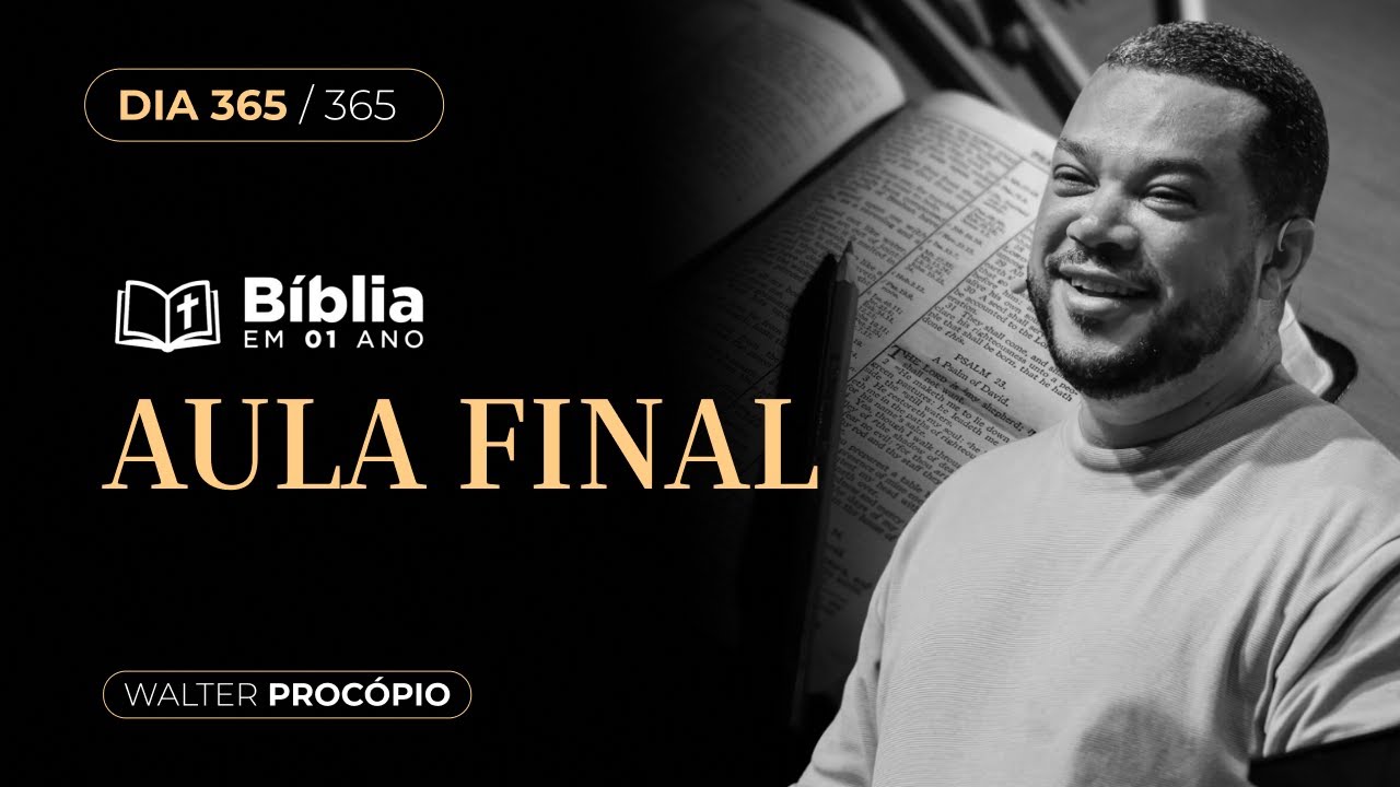 Dia 365/365: Conclusão | Bíblia em 1 Ano | Walter Procópio