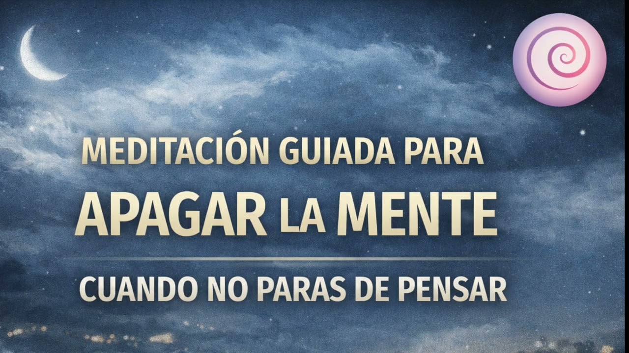 Meditación guiada para apagar la mente cuando no paras de pensar.