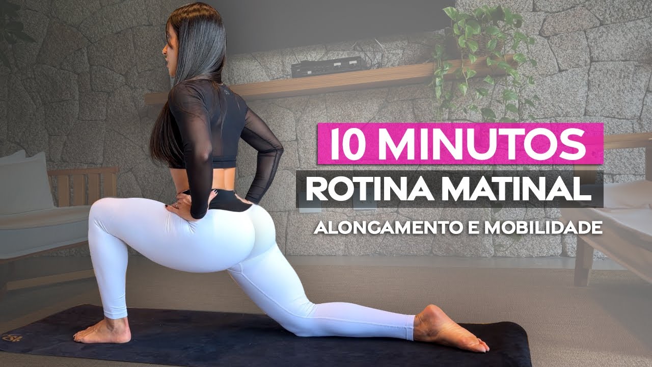 Essa rotina pela manhã MUDOU MINHA VIDA - Alongamento e mobilidade em 10 minutos