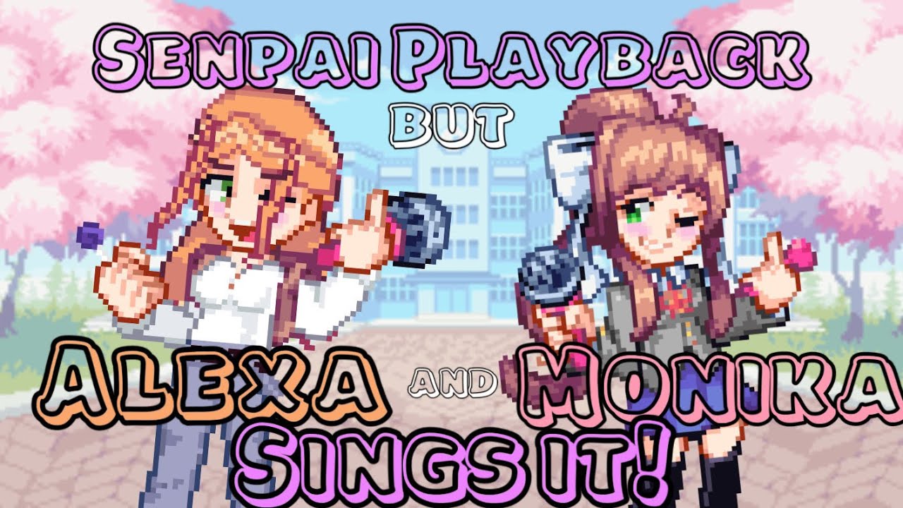 SENPAI’S SISTER MEETS MONIKA REMASTERED?! Senpai Playback but ALEXA AND MONIKA SINGS IT! FNF Cover