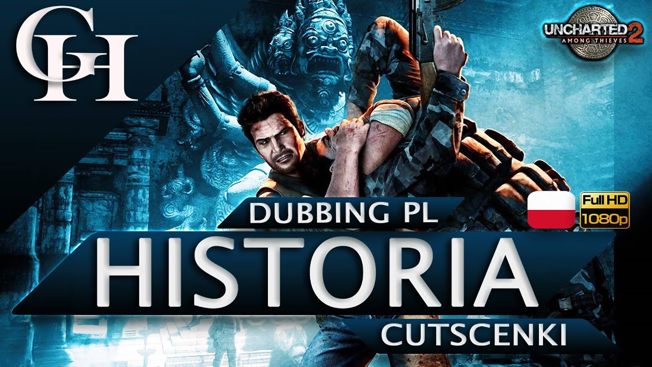 UNCHARTED 2 DUBBING PL [GROWY FILM] CUTSCENKI 1080p HD [HISTORIA Z GRY]