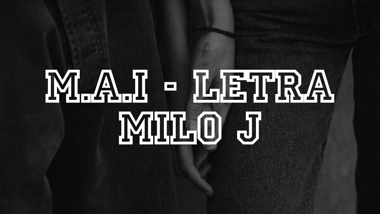 MILO J - M.A.I LETRA
