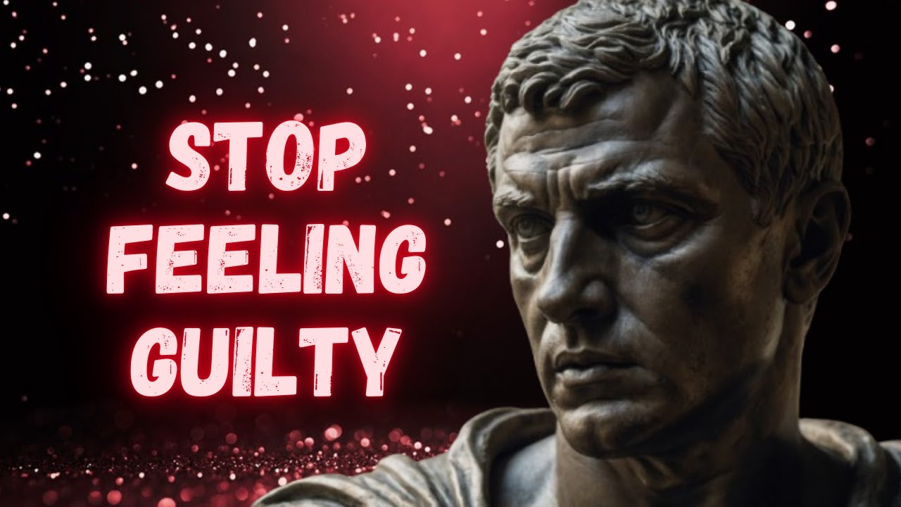 Stop Feeling Guilty Forever: Stoic Strategies for Emotional Freedom