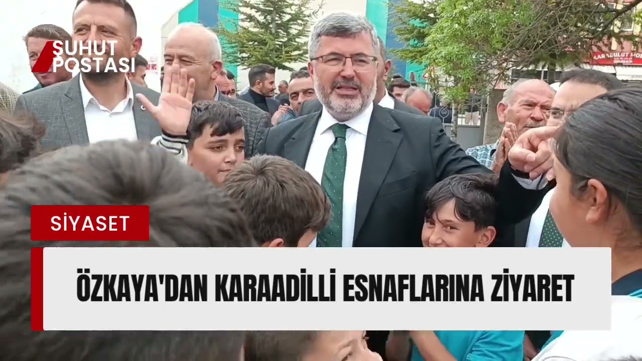 ÖZKAYA'DAN KARAADİLLİ ESNAFLARINA ZİYARET