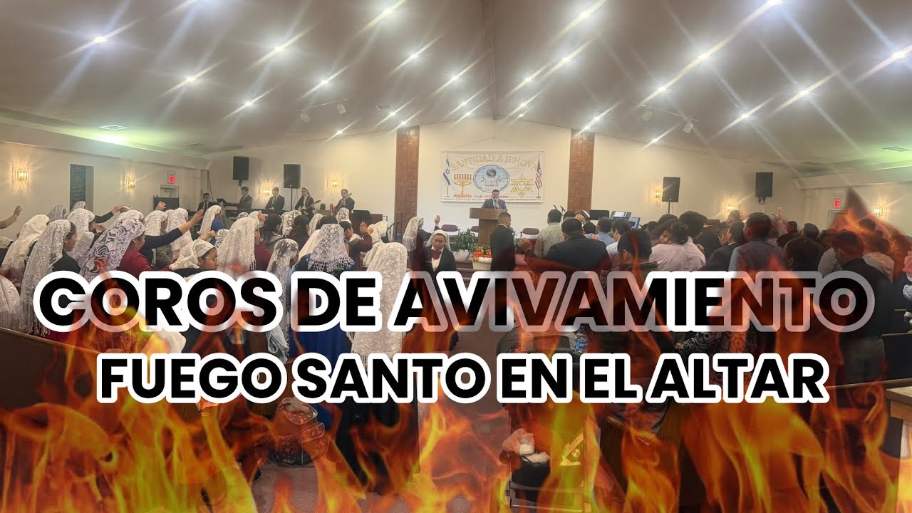 COROS DE AVIVAMIENTO || FUEGO SANTO EN EL ALTAR 🔥🔥🔥