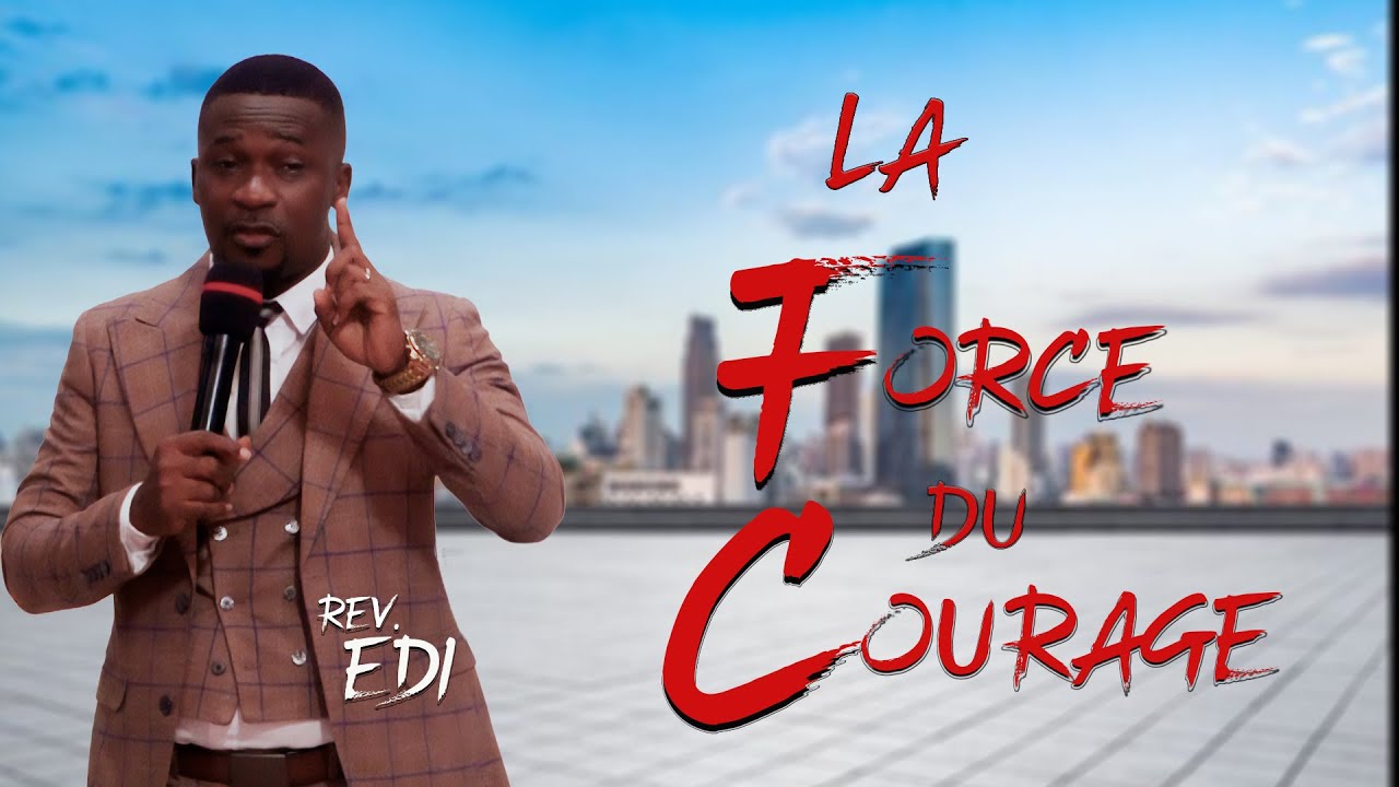 LA FORCE DU COURAGE (PASTEUR EDI excellence ministry)
