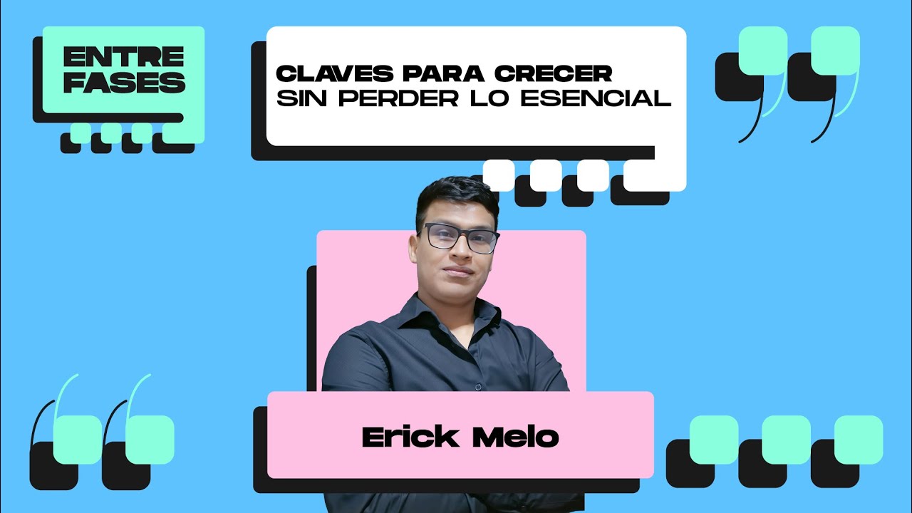 Claves para crecer sin perder lo escencial | Erick Melo en ENTRE FASES 🎙️