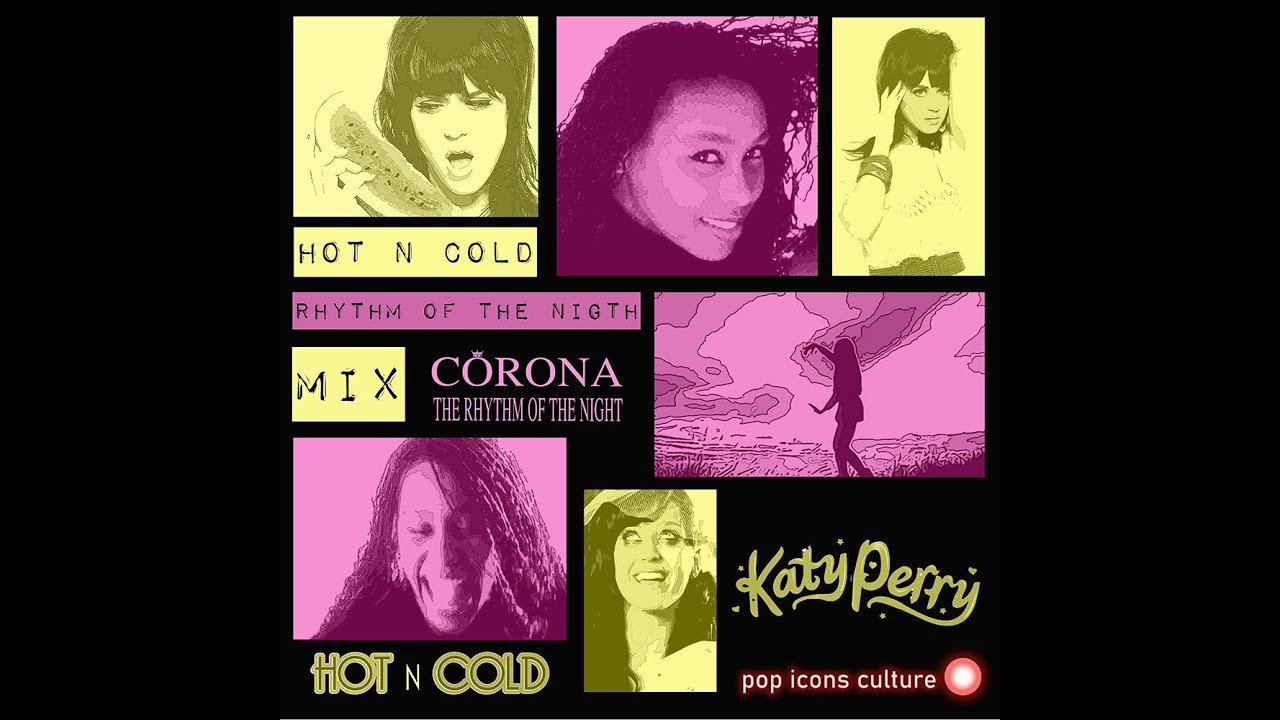HOT N COLD RHYTHM OF THE NIGTH MIX VIDEO / KATY PERRY FT CORONA
