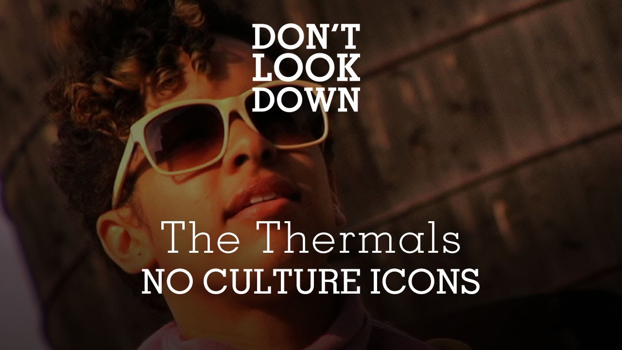The Thermals - No Culture Icons/Overgrown, Overblown! - Don't Look Down