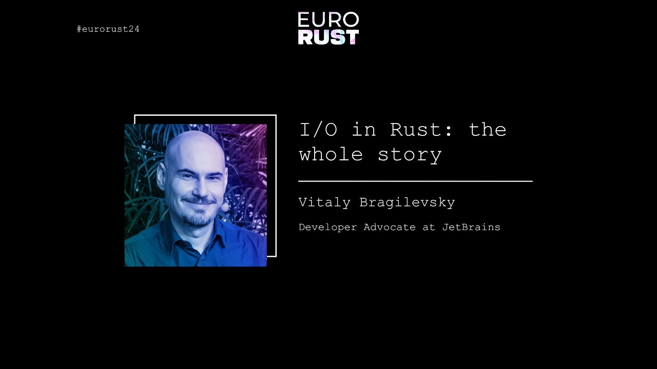 I/O in Rust: the whole story - Vitaly Bragilevsky