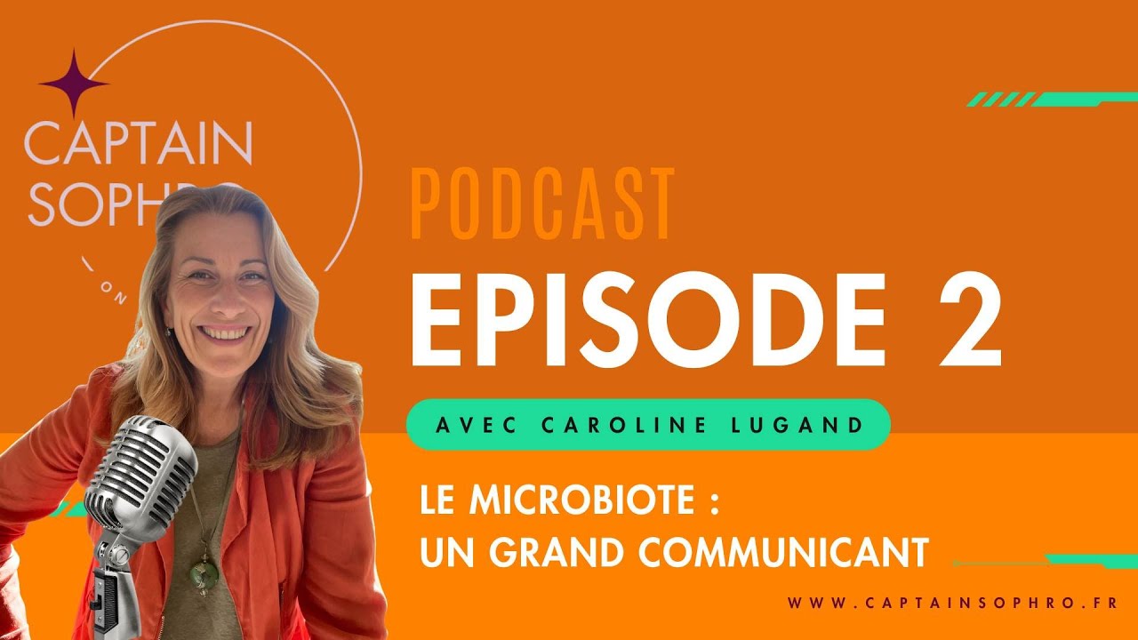 PODCAST - ÉPISODE 2 - NOTRE MICROBIOTE : UN GRAND COMMUNICANT