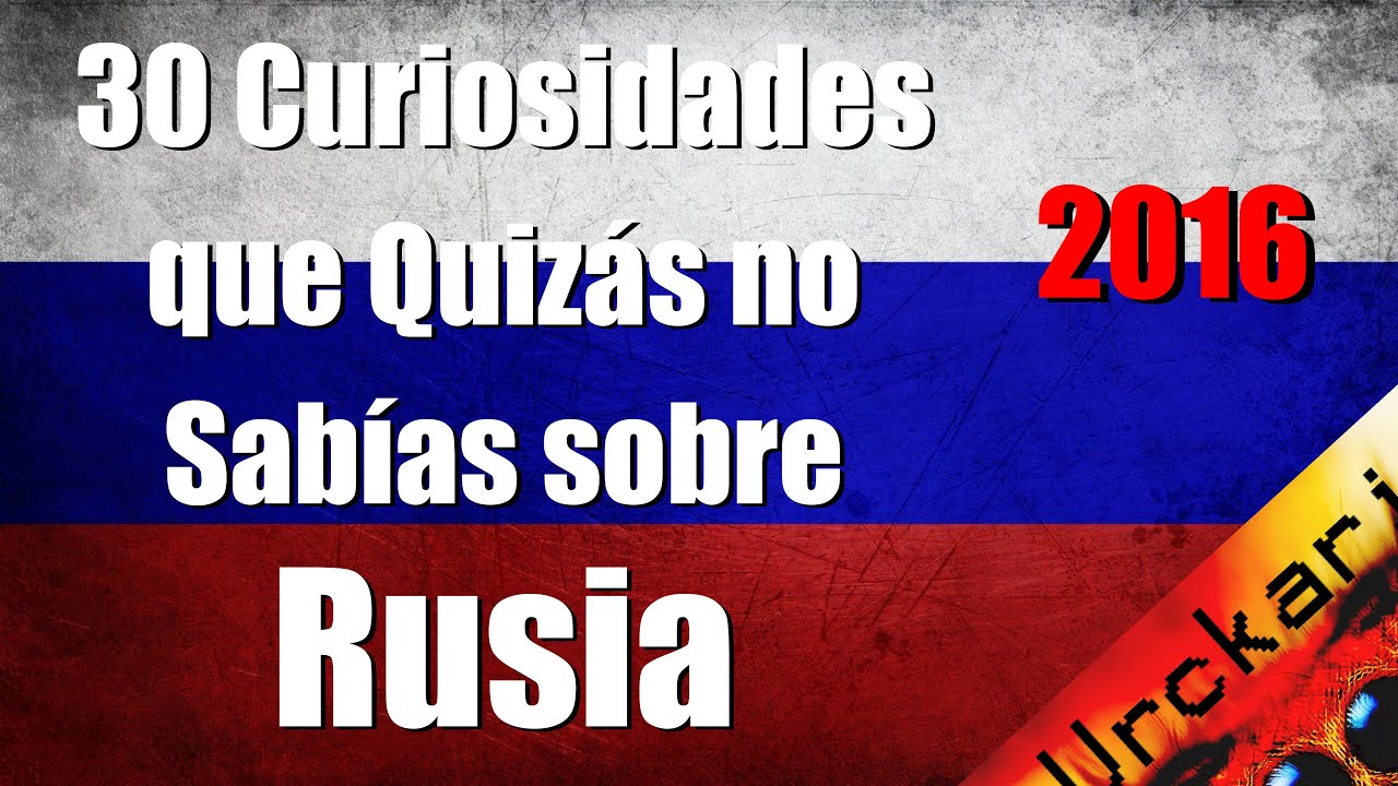 30 Curiosidades que no Sabías sobre Rusia (Video antiguo del 2016 Urckari)