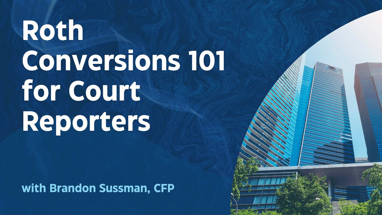 Roth Conversions 101 for Court Reporters