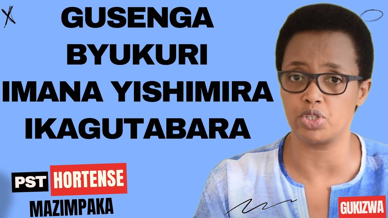 GUSENGA BYUKURI IMANA YISHIMIRA IKAGUTABARA - Inyigisho NZIZA na Pst Hortense Mazimpaka