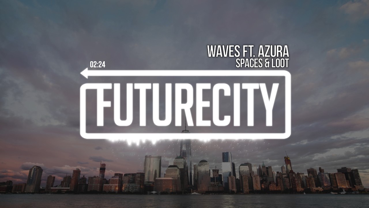Spaces & LOOT - Waves ft. Azura