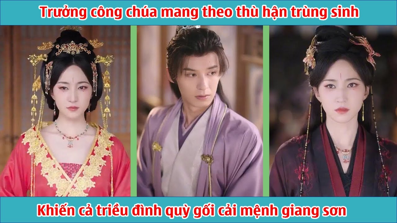 Trưởng công chúa mang theo thù hận trùng sinh, khiến cả triều đình quỳ gối cải mệnh giang sơn