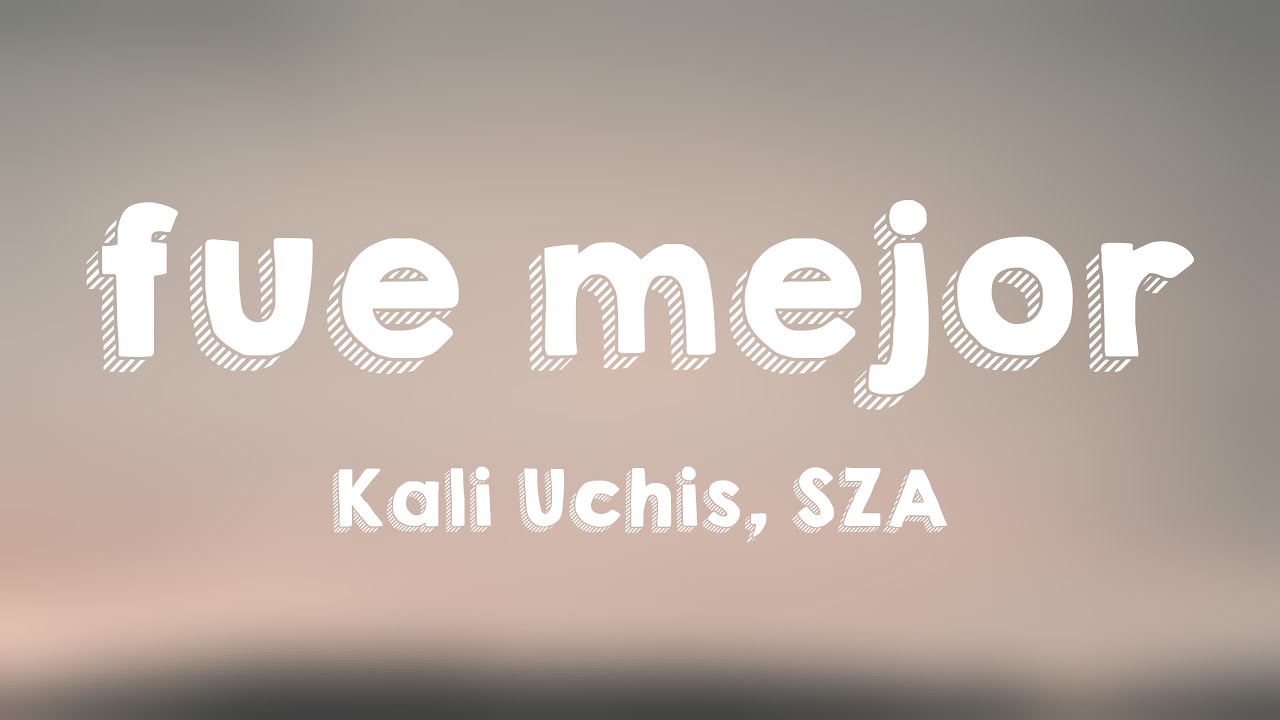 fue mejor - Kali Uchis, SZA (Lyrics) 💌