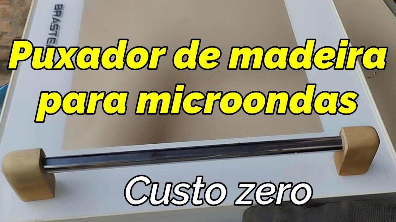 PUXADOR DE MADEIRA PARA MICRO-ONDAS - Custo zero