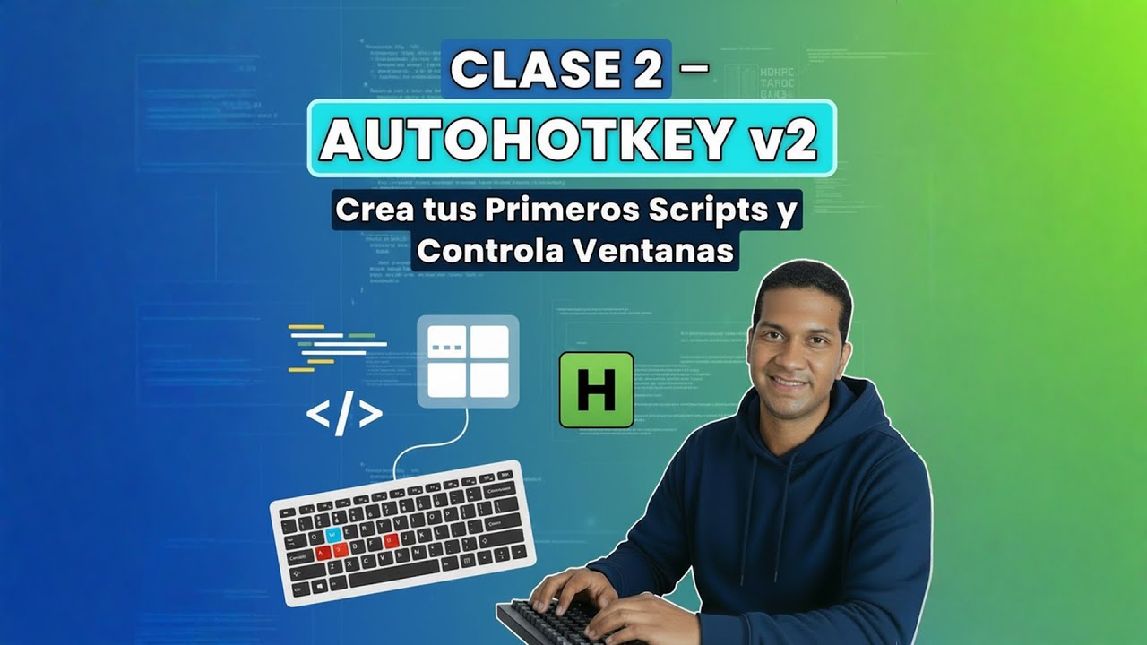 Curso AutoHotkey v2 – Clase 2: Crea tus Primeros Scripts y Automatiza Ventanas en Windows