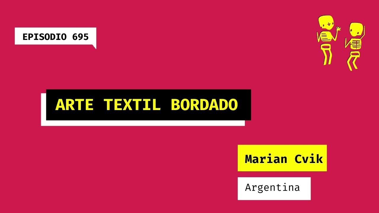 695. Arte textil bordado (Argentina). Una charla con Marian Cvik