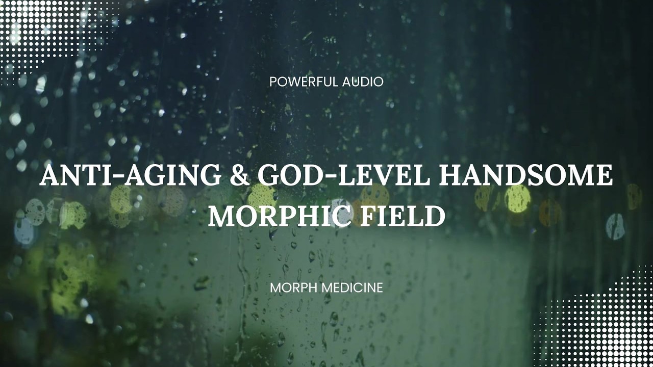 Anti Aging & God Level Handsome Upgrade Morphic Field - MorphMedicine