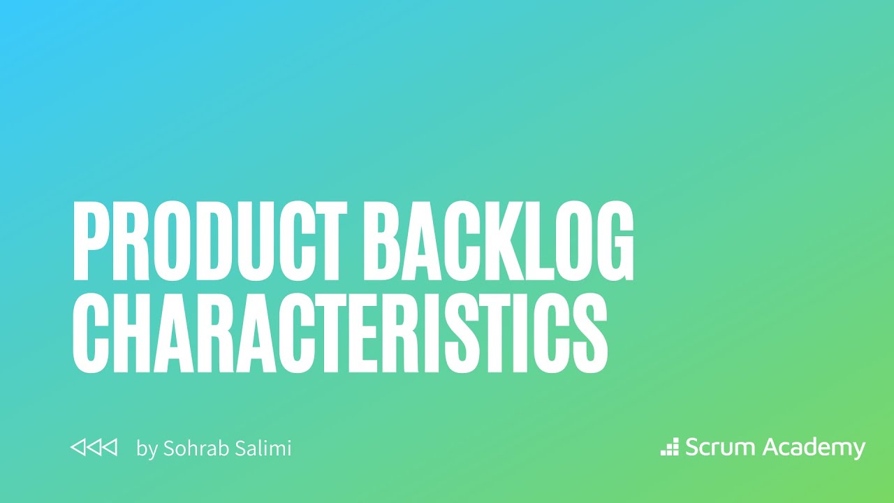 Product Backlog Characteristics | What makes a great Product Backlog? -Sohrab Salimi (Scrum Academy)