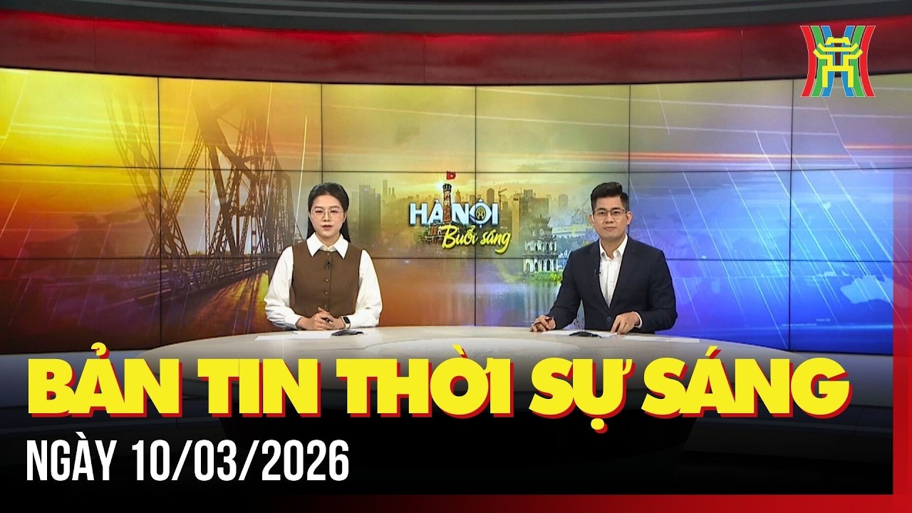 Thời sự Hà Nội sáng 10/03/2026: Hà Nội sẵn sàng cho ngày hội bầu cử,...