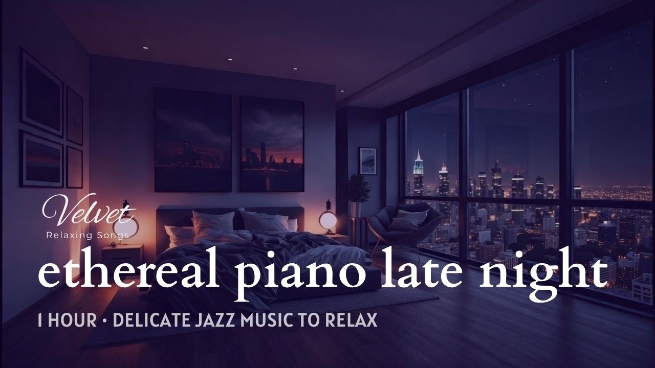 Ethereal Piano Late Night Jazz - Soothing Background Jazz Piano & Delicate Jazz Music to Relax 2026