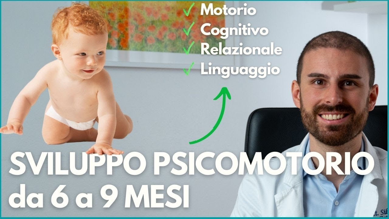 Sviluppo Psicomotorio 6-7-8-9 mesi [ Sviluppo Motorio, Cognitivo, Linguaggio e Sociale ]