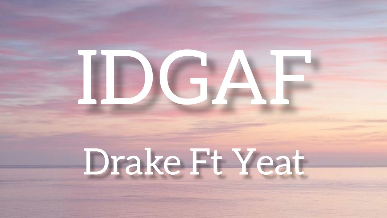Drake - IDGAF (Lyrics) Ft Yeat Lyric video