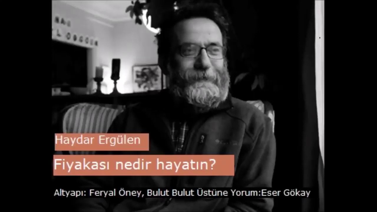 Haydar Ergülen, Fiyakası nedir hayatın? (Eser Gökay'ın Sesinden)