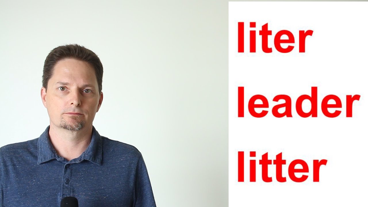 AMERICAN PRONUNCIATION: LITER / LEADER / LITTER
