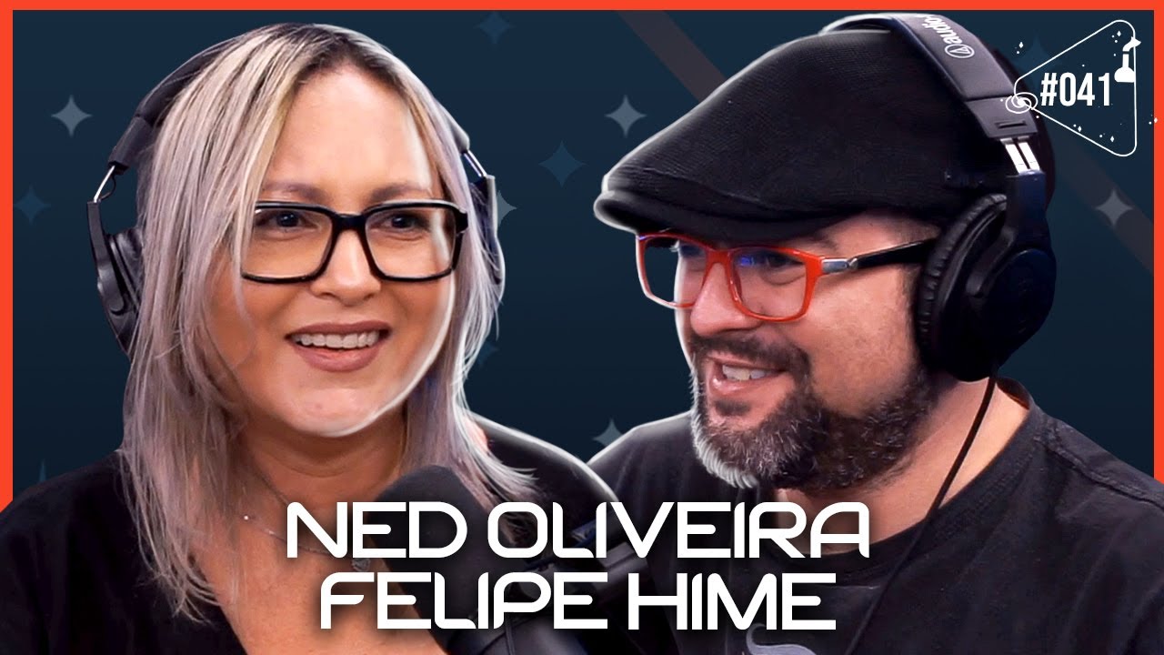 NED OLIVEIRA E FELIPE HIME - Ciência Sem Fim #41
