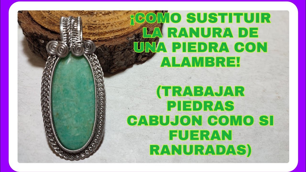 ENGARSE PARA PIEDRA CABUJON| DIJE CON PIEDRA SIN RANURA| WIRE WRAPING PENDANT| COLGANTE CON ALAMBRE.