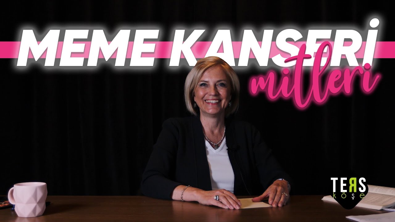 MEME KANSERİ MİTLERİ  /  Ters Köşe - Prof. Dr. Ayşegül ÖZDEMİR