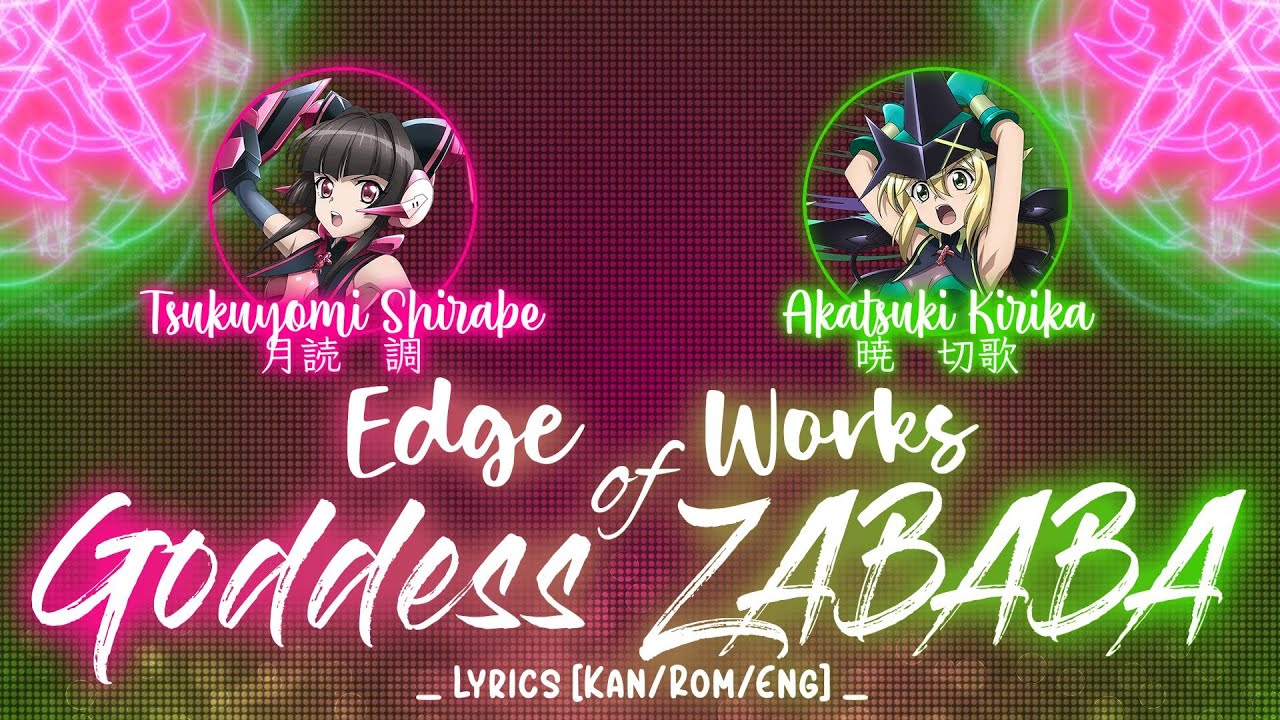 【FULL】『Edge Works of Goddess ZABABA』— Tsukuyomi Shirabe × Akatsuki Kirika — Lyrics[Kan/Rom/Eng]