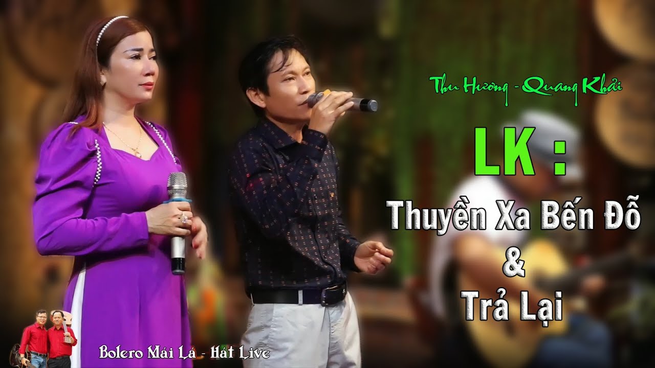 LK BOLERO Thuyền Xa Bến Đỗ - Trả Lại | song ca Thu Hương & Quang Khải Bolero Mái Lá   Hát Live