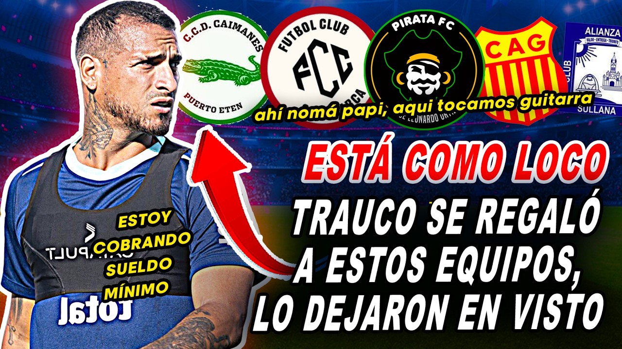 PERIODISTA REVEL4 que TRAUCO SE OFRECIÓ a CLUBES de LIGA 1 y NINGUNO le RESPONDE ¿SE VA a SEGUNDA?