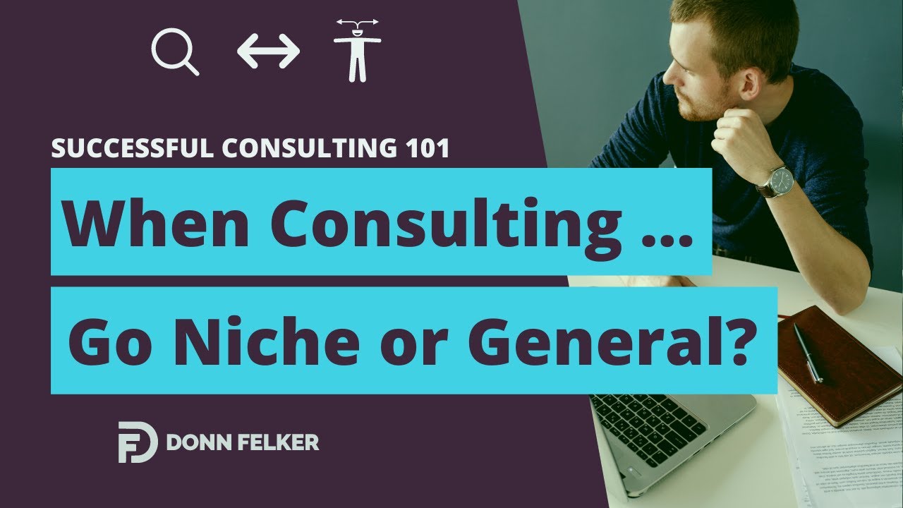Avoid This Consulting Mistake at All Costs ... General, or Niche Consulting? What Should You Choose?