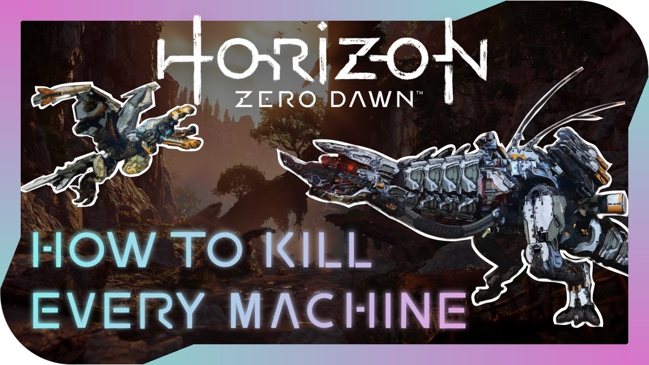 Horizon Zero Dawn - How to Kill Every Machine; a complete guide