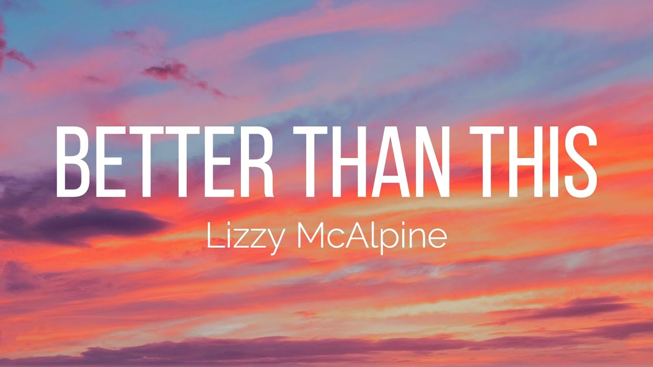 Lizzy McAlpine - Better Than This (Lyrics)