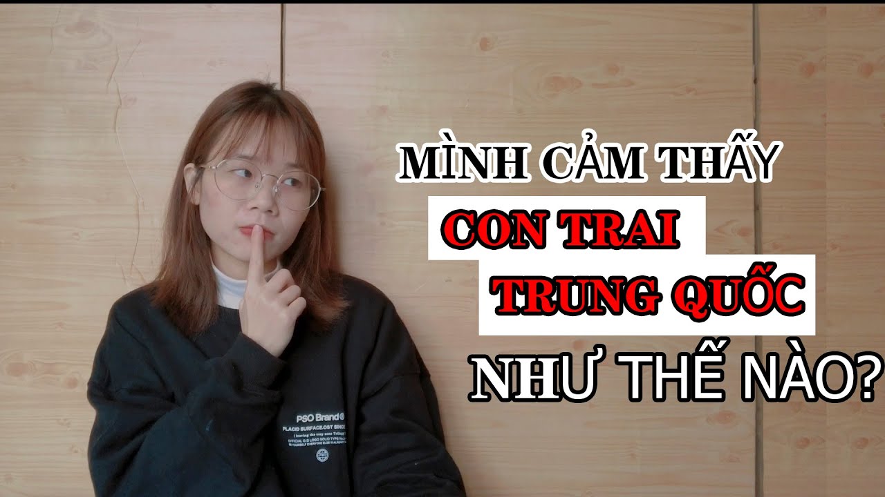 CON TRAI TRUNG QUỐC NHƯ THẾ NÀO? 🤔| 我眼中的中国男生是什么样子的？