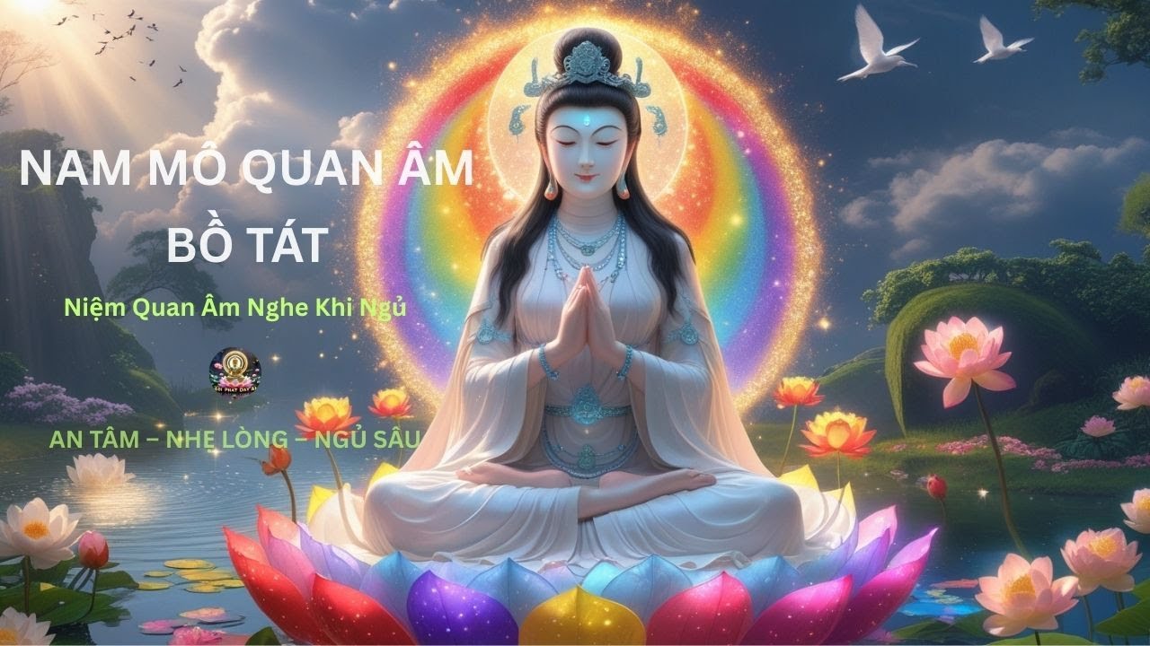 Nam Mô Quán Thế Âm Bồ Tát – Niệm Phật Giúp Tâm Bình An