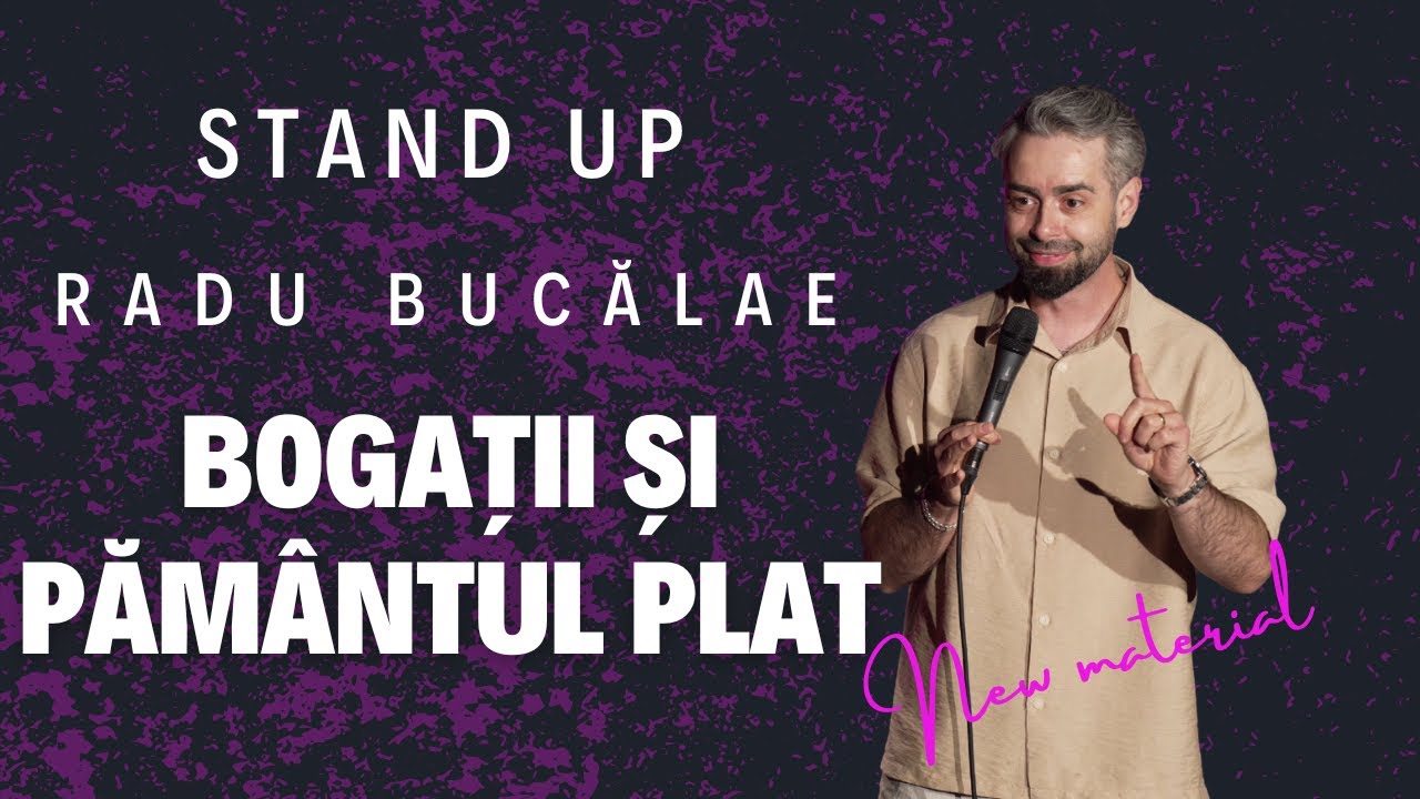 Radu Bucălae - BOGAȚII ȘI PĂMÂNTUL PLAT | Stand up
