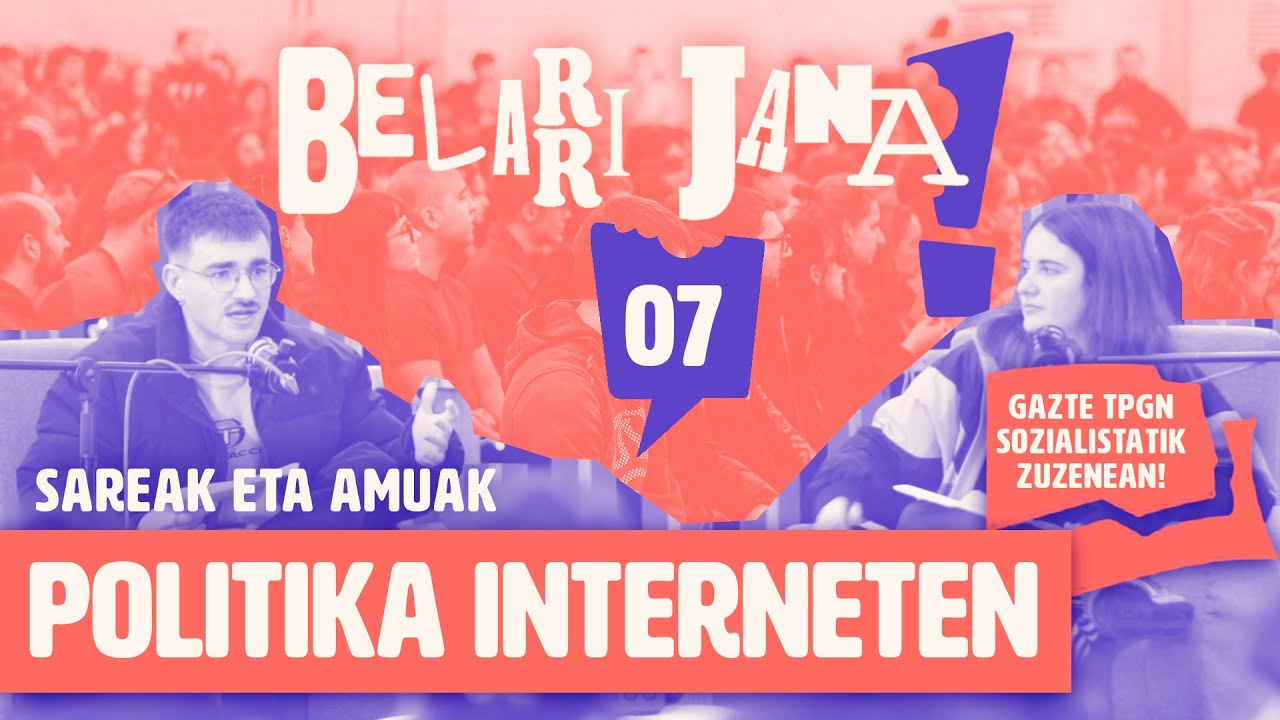 BELARRIJANA 7 - Politika interneten. Sareak eta amuak (Gazte TPGN Sozialistatik zuzenean)