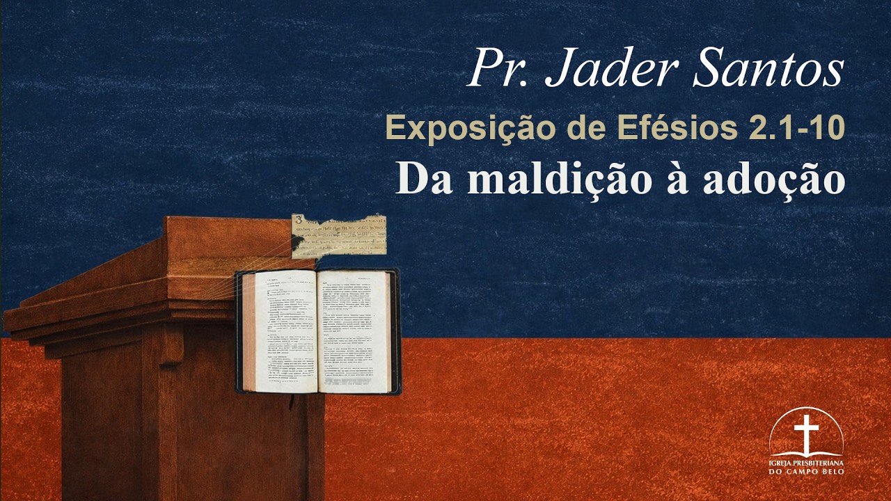 Da maldição à adoção - Rev. Jader Santos (Efésios 2.1-10)