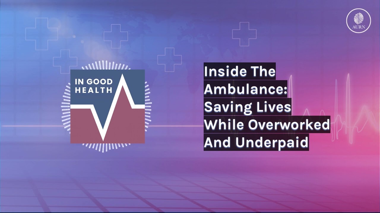 Inside The Ambulance: Saving Lives While Overworked And Underpaid | In Good Health