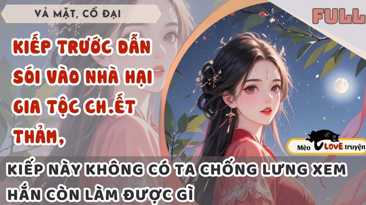 KIẾP TRƯỚC DẪN SÓI VÀO NHÀ HẠI GIA TỘC CH.ẾT THẢM, KIẾP NÀY KHÔNG CÓ TA CHỐNG LƯNG XEM HẮN TA RA SAO