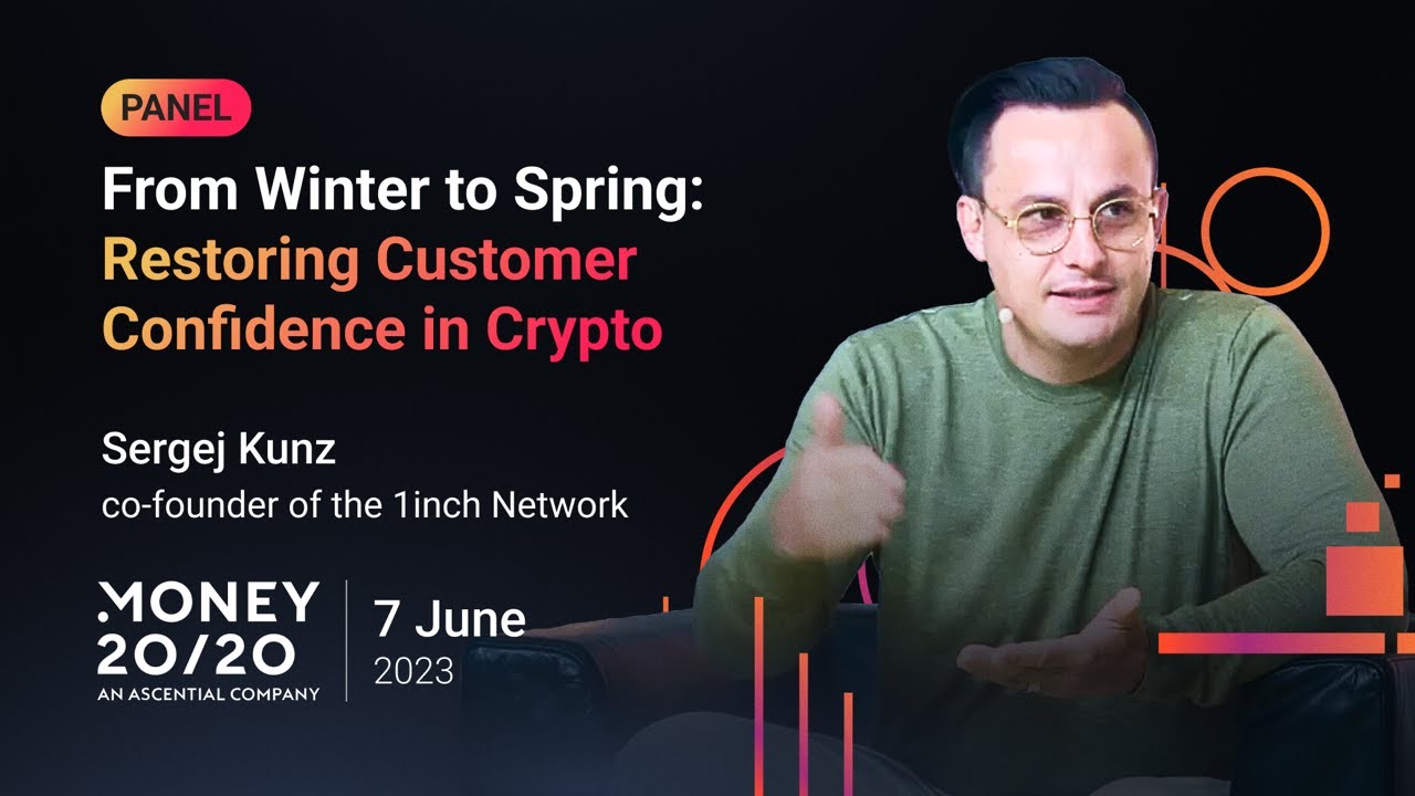 From Winter to Spring: Restoring Customer Confidence in Crypto | Sergej Kunz, 1inch | Money20/20