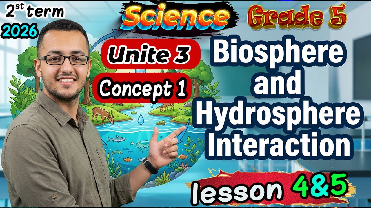 Concept Bioshere and Hydrosphere interaction lesson 4&5 Science grade5 2term ساينس خامسةإبتدائي 2026